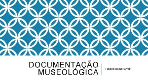 DOCUMENTAO MUSEOLGICA Helena Dodd Ferrez MUSEU E DOCUMENTAO