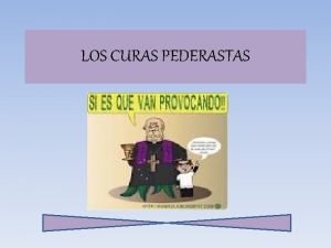 LOS CURAS PEDERASTAS Los curas pederastas Introduccin Consideramos