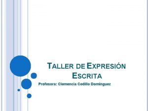 TALLER DE EXPRESIN ESCRITA Profesora Clemencia Cedillo Domnguez
