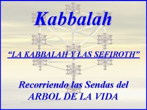 Kabbalah LA KABBALAH Y LAS SEFIROTH Recorriendo las