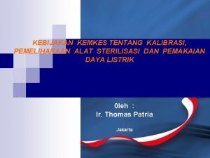 KEBIJAKAN KEMKES TENTANG KALIBRASI PEMELIHARAAN ALAT STERILISASI DAN