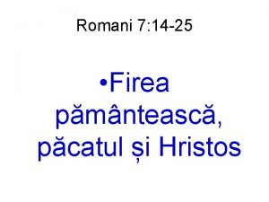 Romani 7 14 25 Firea pmnteasc pcatul i