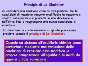 Principio di Le Chatelier Un sistema allequilibrio soggetto