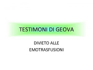 TESTIMONI DI GEOVA DIVIETO ALLE EMOTRASFUSIONI La Congregazione