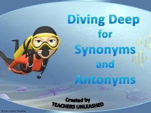 Diving Deep for Synonyms and Antonyms 2010 Teachers
