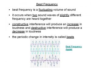 Beat Frequency beat frequency is a fluctuating volume