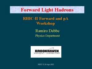 Forward Light Hadrons RHICII Forward and p A