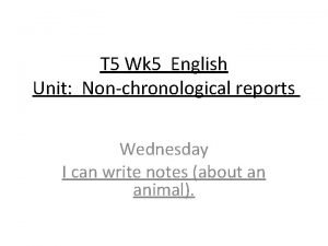 T 5 Wk 5 English Unit Nonchronological reports