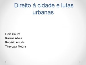 Direito cidade e lutas urbanas Ldia Souza Raiane