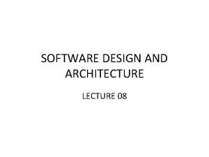 SOFTWARE DESIGN AND ARCHITECTURE LECTURE 08 Review Introduction