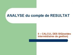 ANALYSE du compte de RESULTAT II CALCUL DES