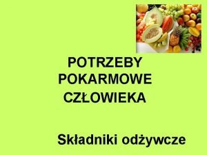 POTRZEBY POKARMOWE CZOWIEKA Skadniki odywcze ODYWIANIE SI Celem