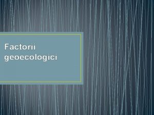 Ce sunt factorii geoecologici
