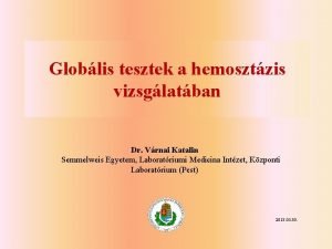 Globlis tesztek a hemosztzis vizsglatban Dr Vrnai Katalin