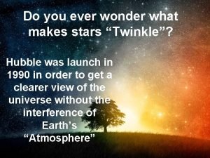 Do you ever wonder what makes stars Twinkle