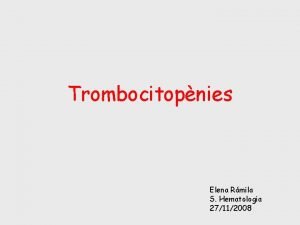 Trombocitopnies Elena Rmila S Hematologia 27112008 Generalitats i