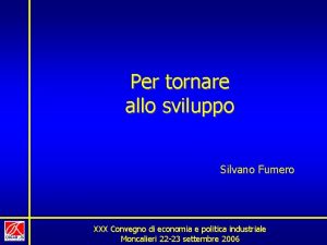 Per tornare allo sviluppo Silvano Fumero XXX Convegno