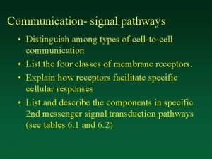 Communication signal pathways Distinguish among types of celltocell