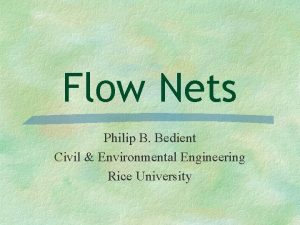 Flow Nets Philip B Bedient Civil Environmental Engineering