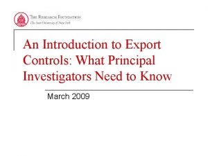 An Introduction to Export Controls What Principal Investigators