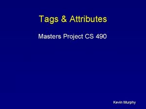 Tags Attributes Masters Project CS 490 Kevin Murphy