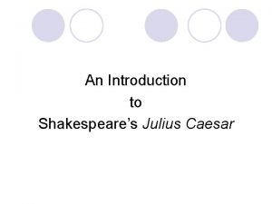 An Introduction to Shakespeares Julius Caesar Tragedy is