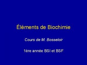 lments de Biochimie Cours de M Bosseloir 1re