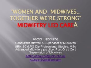 WOMEN AND MIDWIVES TOGETHER WERE STRONG MIDWIFERY LED