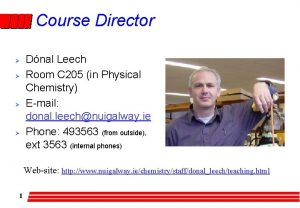 Course Director Dnal Leech Room C 205 in