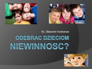 Ks Sawomir Kostrzewa ODEBRA DZIECIOM NIEWINNO Pocztki Owiecenie