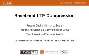 Baseband LTE Compression Jinseok Choi and Brian L