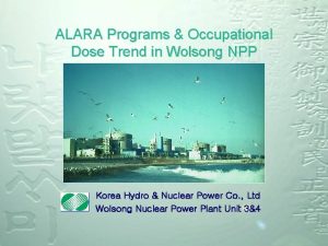 ALARA Programs Occupational Dose Trend in Wolsong NPP