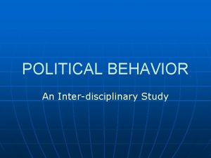 POLITICAL BEHAVIOR An Interdisciplinary Study POLITICAL BEHAVIOR n