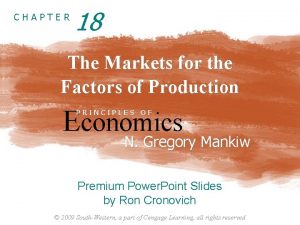 Chapter 18 the markets for the factors of production Chapter 18 the markets for the factors of production