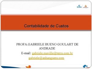 Contabilidade de Custos PROFA GABRIELE BUENO GOULART DE