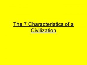 What are the 7 features of civilization