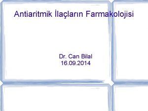 Antiaritmik lalarn Farmakolojisi Dr Can Bilal 16 09