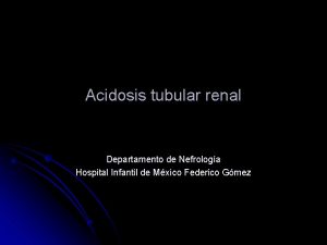 Acidosis tubular renal Departamento de Nefrologa Hospital Infantil