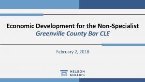 Economic Development for the NonSpecialist Greenville County Bar