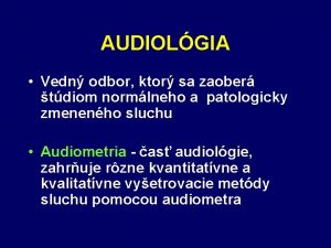 AUDIOLGIA Vedn odbor ktor sa zaober tdiom normlneho