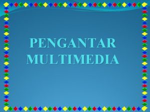 PENGANTAR MULTIMEDIA POKOK BAHASAN TAHUN LALU 1 DASARDASAR