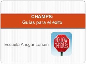 CHAMPS Guas para el xito Escuela Ansgar Larsen