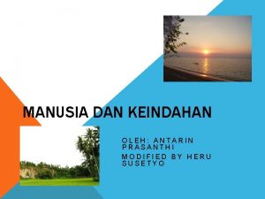 MANUSIA DAN KEINDAHAN OLEH ANTARIN PRASANTHI MODIFIED BY