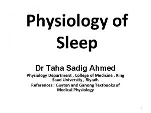 Physiology of Sleep Dr Taha Sadig Ahmed Physiology