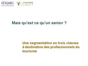 Mais quest ce quun senior Une segmentation en