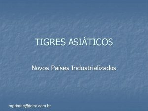 TIGRES ASITICOS Novos Pases Industrializados mprimacterra com br