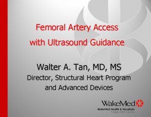 Femoral Artery Access with Ultrasound Guidance Walter A