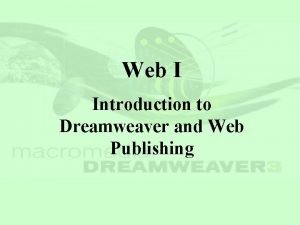 Web I Introduction to Dreamweaver and Web Publishing