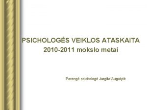 PSICHOLOGS VEIKLOS ATASKAITA 2010 2011 mokslo metai Pareng