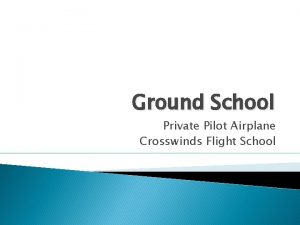 Ground School Private Pilot Airplane Crosswinds Flight School
